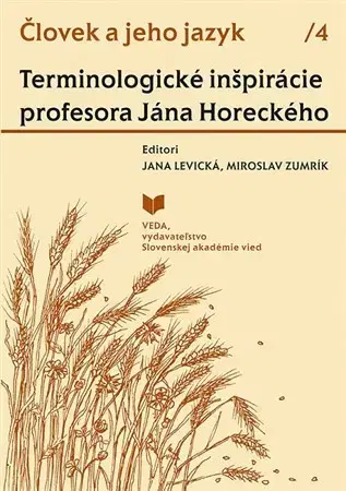Literárna veda, jazykoveda Človek a jeho jazyk 4 - Terminologické inšpirácie profesora Jána Horeckého - Jana Levická,Miroslav Zumrík
