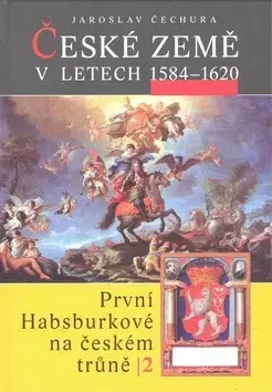 Slovenské a české dejiny České země v letech 1584 - 1620 - Jaroslav Čechura