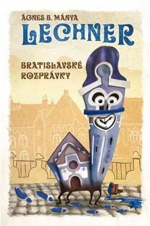 Rozprávky Lechner - Bratislavské rozprávky - Benyovszky Ágnes Mánya