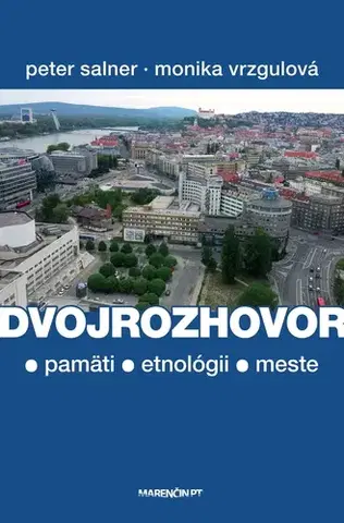 Fejtóny, rozhovory, reportáže Dvojrozhovor - O pamäti, etnológii a meste - Peter Salner,Monika Vrzgulová