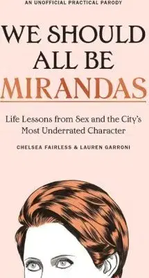 Fejtóny, rozhovory, reportáže We Should All Be Mirandas - Lauren Garroni,Chelsea Fairless