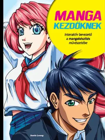 Kreslenie, maľovanie Manga kezdőknek - Interaktív bevezető a mangakészítés művészetébe - Sonia Leong
