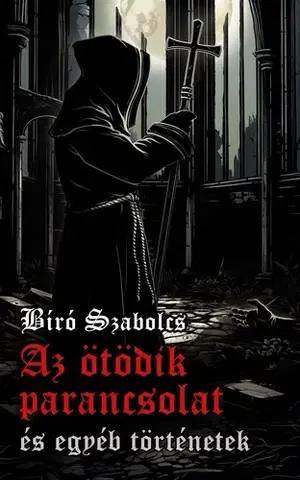 Historické romány Az ötödik parancsolat és egyéb történetek - Szabolcs Bíró