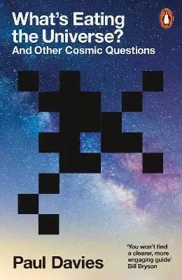 Astronómia, vesmír, fyzika What's Eating the Universe? - Paul Davies