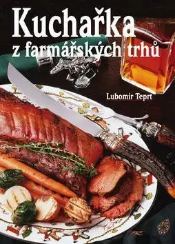 Kuchárky - ostatné Kuchařka z farmářských trhů - Lubomír Teprt