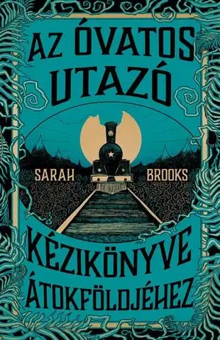 Svetová beletria Az Óvatos Utazó kézikönyve Átokföldjéhez - Sarah Brooks