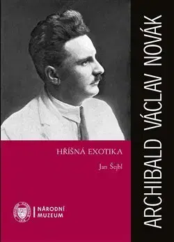 Osobnosti Archibald Václav Novák - Hříšná exotika - Jan Šejbl