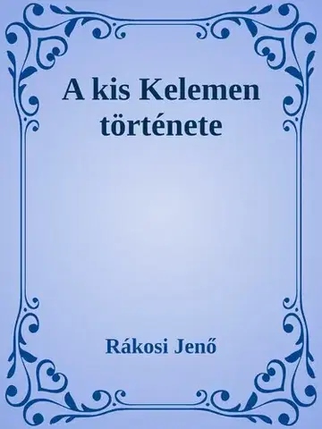 Svetová beletria A kis Kelemen története - Rákosi Jenő