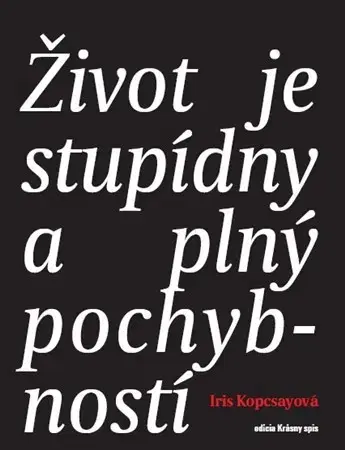 Novely, poviedky, antológie Život je stupídny a plný pochybností - Iris Kopcsayová