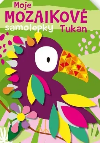 Nalepovačky, vystrihovačky, skladačky Tukan - Moje mozaikové samolepky