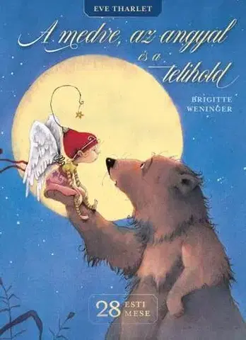 Rozprávky A medve, az angyal és a telihold - Brigitte Weninger,Eve Tharlet,Zsuzsanna Szalay