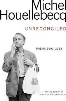 Biografie - ostatné Unreconciled - Michel Houellebecq