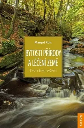 Mystika, proroctvá, záhady, zaujímavosti Bytosti přírody a léčení Země - Margot Ruis