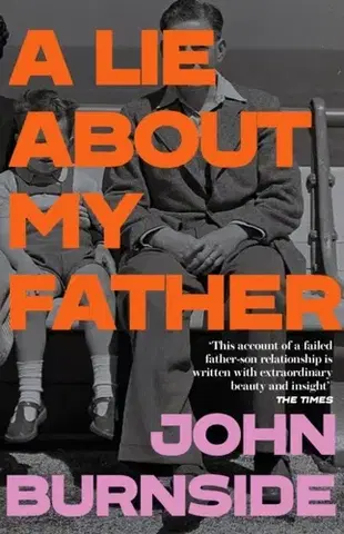 Biografie - Životopisy A Lie About My Father - John Burnside