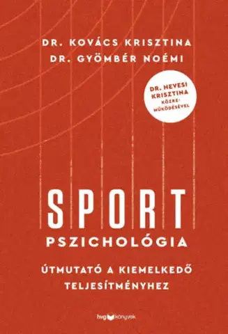 Psychológia, etika Sportpszichológia - Útmutató a kiemelkedő teljesítményhez - Noémi Gyömbér,Krisztína Kovács