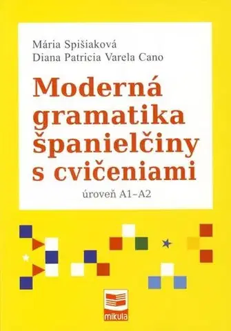 Gramatika a slovná zásoba Moderná gramatika španielčiny s cvičeniami - Mária Spišiaková,Diana P.V. Cano