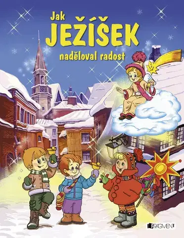 Rozprávky Jak Ježíšek naděloval radost - Pavel Baštýř,František Bernard Vaněk,Taťána Mychajlyšynová (ilustrácie)