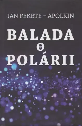 Slovenská beletria Balada o Polárii - Ján Fekete - Apolkin