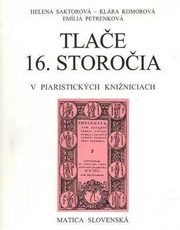 Slovenské a české dejiny Tlače 16. storočia v piaristických knižniciach - Emília Petrenková,Helena Saktorová,Klára Komorová