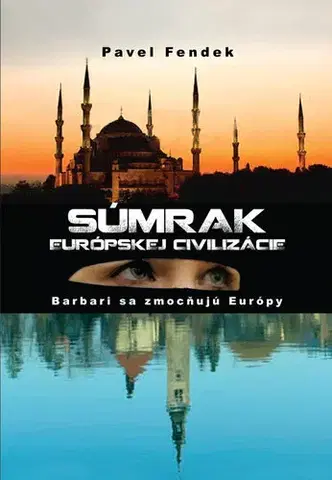 Politológia Súmrak európskej civilizácie - Pavel Fendek