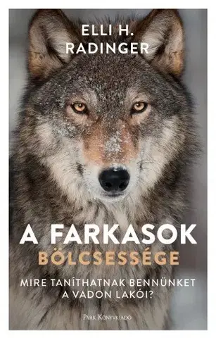 Biológia, fauna a flóra A farkasok bölcsessége - Elli H. Radinger
