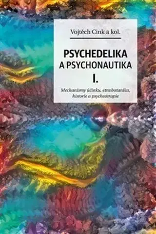 Psychológia, etika Psychedelie a psychonautika I. - Kolektív autorov,Vojtěch Cink