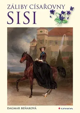 História - ostatné Záliby císařovny Sisi - Dagmar Beňaková