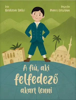 Rozprávky A fiú, aki felfedező akart lenni - Ildikó Boldizsár