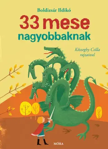 Rozprávky 33 mese nagyobbaknak - Ildikó Boldizsár,Csilla Kőszeghy