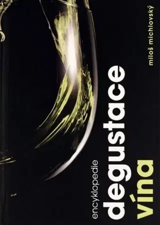 Encyklopédie - ostatné Encyklopedie degustace vína - Miloš Michlovský