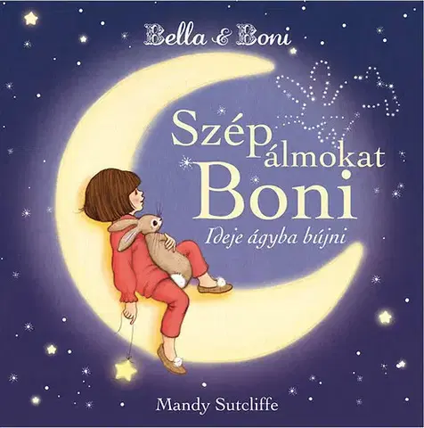 Rozprávky Bella & Boni - Szép álmokat Boni - Ideje ágyba bújni - Mandy Sutcliffe
