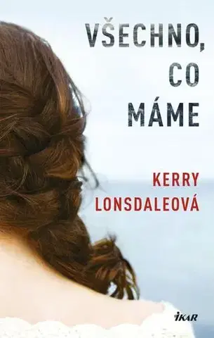 Svetová beletria Všechno, co máme, 2 vydanie - Kerry Lonsdale
