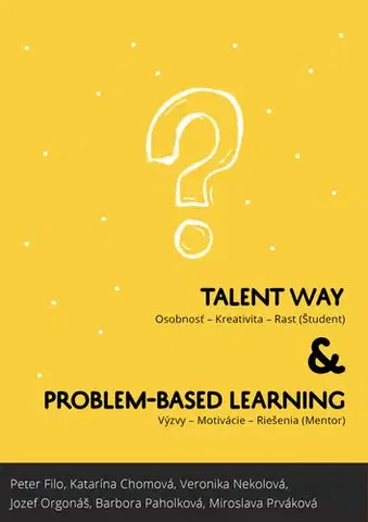 Učebnice - ostatné Talentway & Problem-based Learning - Peter Filo,Katarína Chomová,Veronika Nekolová,Jozef Orgonáš,Barbora Paholková,Miroslava Prváková