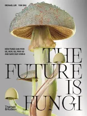 Biológia, fauna a flóra The Future is Fungi - Michael Lim,Yun Shu