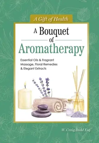 Ezoterika A Bouquet of Aromatherapy - Dodd W. Craig
