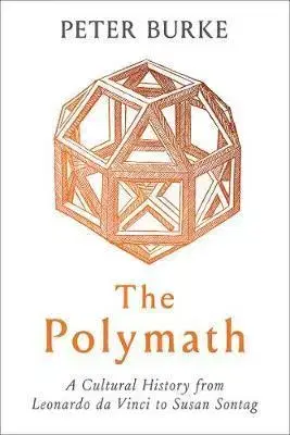 Filozofia Polymath: A Cultural History from Leonardo da Vinci to Susan Sontag - Peter Burke