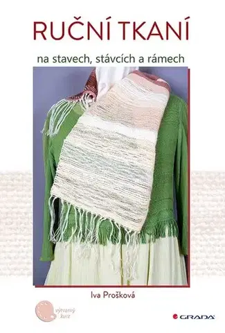 Pletenie, hačkovanie, vyšívanie, paličkovanie Ruční tkaní na stavech, stávcích a rámech - Iva Prošková