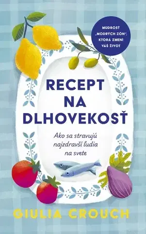 Zdravá výživa, diéty, chudnutie Recept na dlhovekosť - Giulia Crouch,Patrícia Murinová