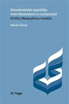 Politológia Demokratická republika mezi Masarykem a současností - Martin Šimsa
