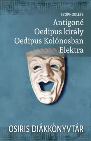 Dráma, divadelné hry, scenáre Antigoné, Oedipus király, Oedipus Kolónosban, Élektra - Szophoklész