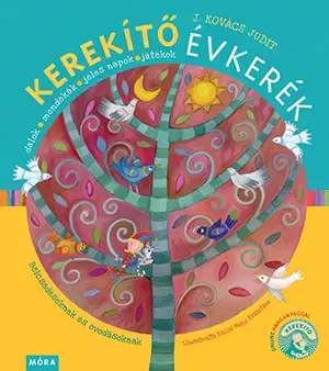 Básničky a hádanky pre deti Kerekítő Évkerék - felújított kiadás - Judit Kovács J.