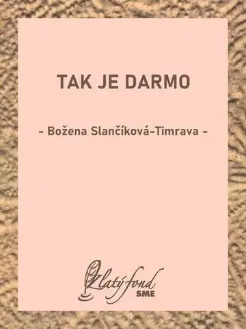 Romantická beletria Tak je darmo - Božena Slančíková-Timrava