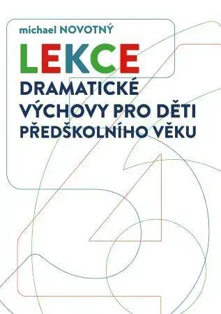 Pedagogika, vzdelávanie, vyučovanie Lekce dramatické výchovy pro děti předškolního věku - Michael Novotný
