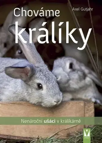 Zvieratá, chovateľstvo - ostatné Chováme králíky – nenároční ušáci v králíkárně - Alex Guthjahr