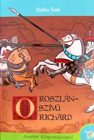 Pre deti a mládež - ostatné Oroszlánszívű Richárd - Walter Scott,Zoltán Majtényi