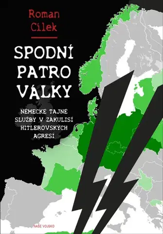 Druhá svetová vojna Spodní patro války (Německé tajné služby v zákulisí hitlerovských agresí) - Roman Cílek