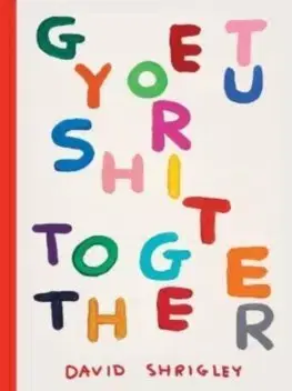 Dejiny, teória umenia Get Your Shit Together - David Shrigley