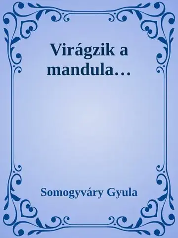 Svetová beletria Virágzik a mandula - Gyula Somogyváry