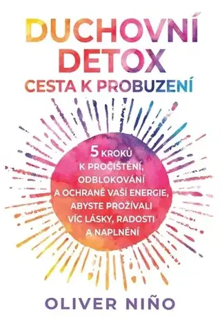 Ezoterika - ostatné Duchovní detox: Cesta k probuzení - Oliver Nino,Květa Palowská
