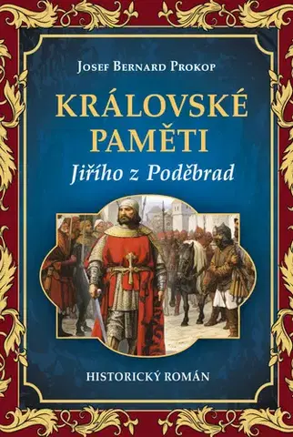 Historické romány Královské paměti Jiřího z Poděbrad - Josef Bernard Prokop